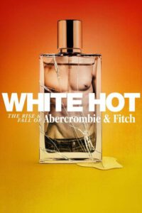 White Hot: The Rise & Fall of Abercrombie & Fitch (2022) แบรนด์รุ่งสู่แบรนด์ร่วง